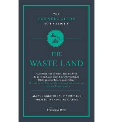 Cover for Seamus Perry · The Connell Guide To T.S. Eliot's The Waste Land - The Connell Guide To ... (Paperback Book) (2013)