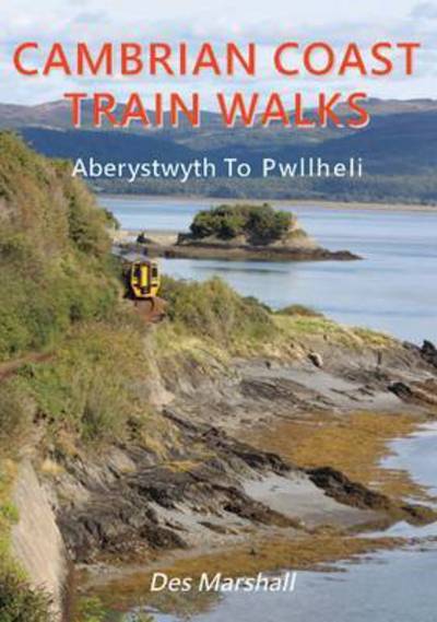 Cover for Des Marshall · Cambrian Coast Train Walks: Aberystwyth to Pwllheli (Paperback Book) [New edition] (2017)