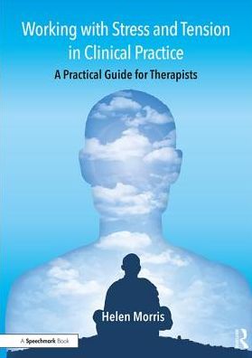 Cover for Helen Morris · Working with Stress and Tension in Clinical Practice: A Practical Guide for Therapists (Paperback Book) (2017)