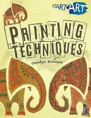 Start Art: Printing and other Amazing Techniques - Start Art - Carolyn Scrace - Books - Salariya Book Company Ltd - 9781912233274 - February 1, 2018