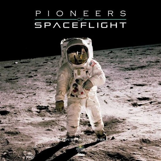 Pioneers of Spaceflight - Michael a O'neill - Kirjat - Danann Media Publishing Limited - 9781912332274 - tiistai 6. marraskuuta 2018