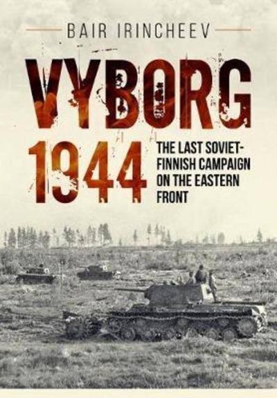 Cover for Bair Irincheev · Vyborg 1944: The Last Soviet-Finnish Campaign on the Eastern Front (Paperback Book) (2020)