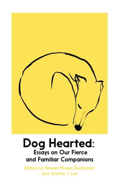 Cover for Dog Hearted: Essays on Our Fierce and Familiar Companions (Paperback Book) (2023)
