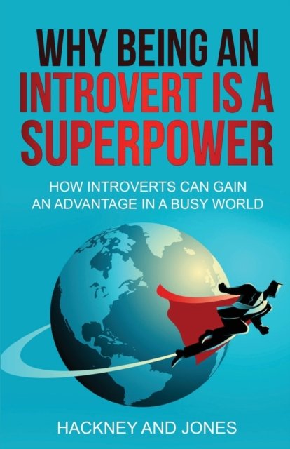 Cover for Hackney And Jones · Why Being An Introvert Is A Superpower: How introverts can gain an advantage in a busy world. Become confident, awakened and start thriving. Learn why leaders love the quiet ones. Perfect gift. (Pocketbok) (2022)