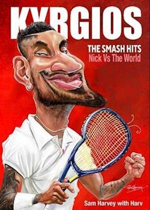 Cover for Sam Harvey · Kyrgios: The Smash Hits: Nick vs the World (Taschenbuch) (2022)