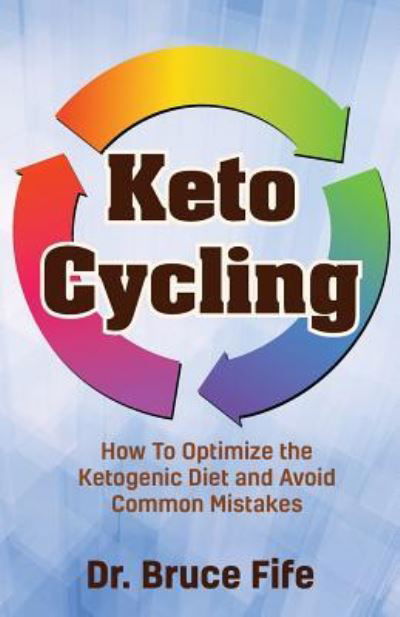 Cover for Bruce Fife · Keto Cycling: How to Optimize the Ketogenic Diet and Avoid Common Mistakes (Paperback Book) (2019)
