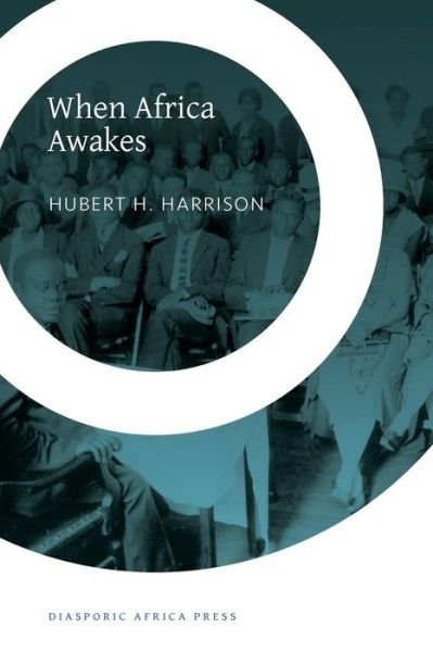 Cover for Hubert H Harrison · When Africa Awakes: the &quot;Inside Story&quot; of the Stirrings and Strivings of the New Negro in the Western World (Paperback Book) (2015)