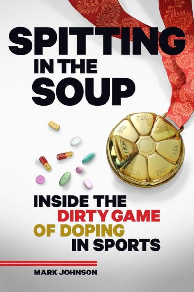 Cover for Mark Johnson · Spitting in the Soup: Inside the Dirty Game of Doping in Sports (Gebundenes Buch) (2016)