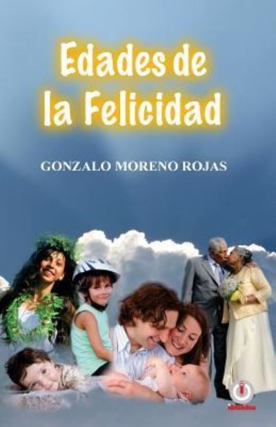 Cover for Gonzalo Moreno Rojas · Edades de la felicidad (Pocketbok) (2016)