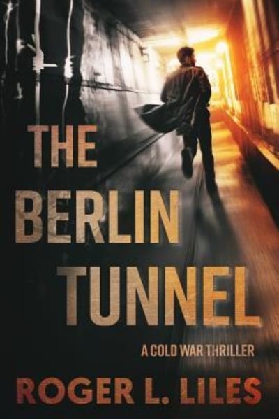 Cover for Roger Liles · The Berlin Tunnel--A Cold War Thriller (Paperback Book) (2018)