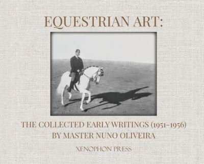 Cover for Nuno Oliveira · Equestrian Art : the Collected Early Writings (Book) (2022)