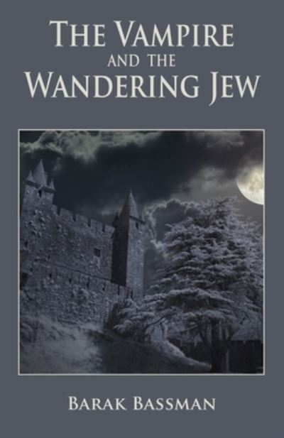 The Vampire and The Wandering Jew - Barak a Bassman - Books - Telemachus Press, LLC - 9781951744274 - June 6, 2020