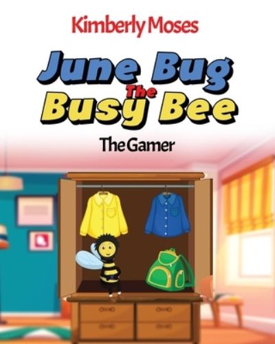 June Bug The Busy Bee - Kimberly Moses - Books - Rejoice Essential Publishing - 9781952312274 - July 20, 2020