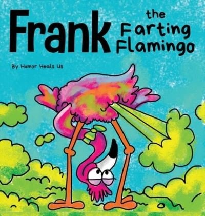 Cover for Humor Heals Us · Frank the Farting Flamingo (Hardcover Book) (2020)