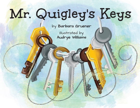 Cover for Barbara Gruener · Mr. Quigley's Keys (Mom's Choice Award Winner) (Paperback Book) (2021)