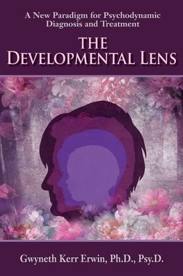 Cover for Gwyn Kerr Erwin · The Developmental Lens: A New Paradigm for Psychodynamic Diagnosis and Treatment (Pocketbok) (2022)