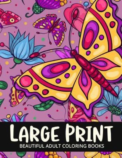 Beautiful Adult Coloring Books Large Print - Adult Coloring Books - Książki - CreateSpace Independent Publishing Platf - 9781973847274 - 23 lipca 2017