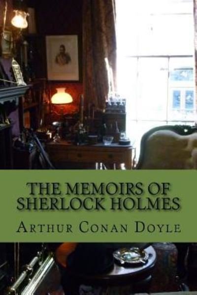 The Memoirs of Sherlock Holmes - Sir Arthur Conan Doyle - Bøger - Createspace Independent Publishing Platf - 9781976226274 - 8. september 2017