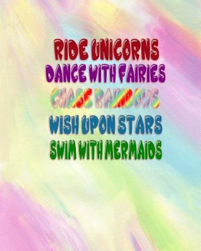 Cover for Elite Online Publishing · Ride Unicorns, Dance With Fairies, Chase Rainbows, Wish Upon Stars (Paperback Book) (2017)