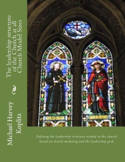Cover for Michael Harvey Koplitz · The leadership structure of the Church at all Church Model Sizes (Paperback Bog) (2017)