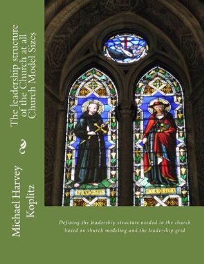 Cover for Michael Harvey Koplitz · The leadership structure of the Church at all Church Model Sizes (Paperback Book) (2017)