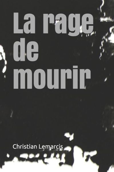 Cover for Christian Lemarcis · La rage de mourir (Paperback Book) (2018)