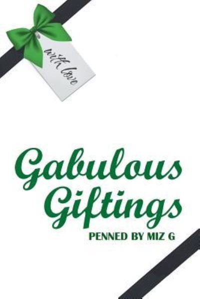 Gabulous Giftings - Miz G - Bøker - Xlibris Us - 9781984555274 - 25. oktober 2018