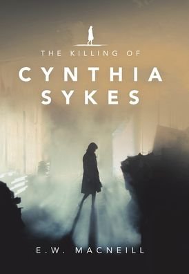 Cover for E W MacNeill · The Killing of Cynthia Sykes (Hardcover bog) (2020)
