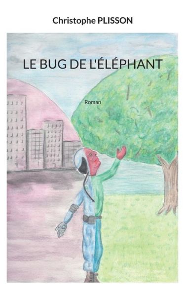 Cover for Christophe Plisson · Le bug de l'elephant: Roman (Paperback Book) (2021)