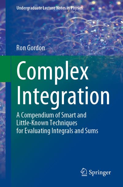 Cover for Ron Gordon · Complex Integration: A Compendium of Smart and Little-Known Techniques for Evaluating Integrals and Sums - Undergraduate Lecture Notes in Physics (Paperback Book) [1st ed. 2023 edition] (2023)