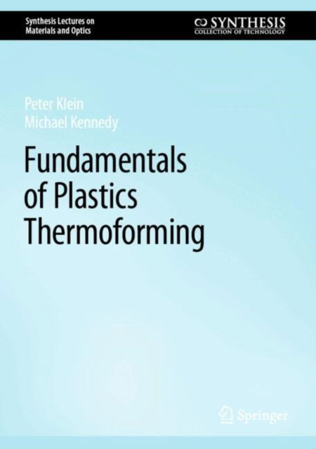 Cover for Peter Klein · Fundamentals of Plastics Thermoforming - Synthesis Lectures on Materials and Optics (Hardcover Book) [Second Edition 2024 edition] (2024)