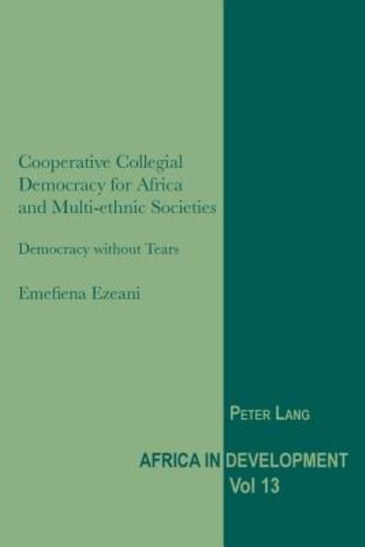 Cover for Emefiena Ezeani · Cooperative Collegial Democracy for Africa and Multi-ethnic Societies: Democracy without Tears - Africa in Development (Taschenbuch) [New edition] (2012)
