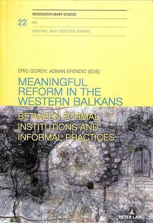 Cover for Meaningful reform in the Western Balkans: Between formal institutions and informal practices - Interdisciplinary Studies on Central and Eastern Europe (Paperback Book) [New edition] (2019)