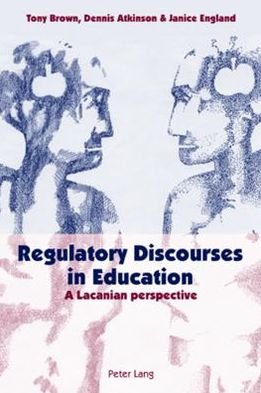 Regulatory Discourses in Education: A Lacanian Perspective - Tony Brown - Books - Peter Lang AG - 9783039105274 - May 15, 2006