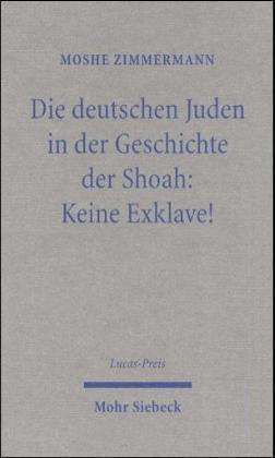 Cover for Moshe Zimmermann · Die deutschen Juden in der Geschichte der Shoah: Keine Exklave!: Lucas-Preis 2002 - Lucas-Preis (Hardcover Book) [German edition] (2002)