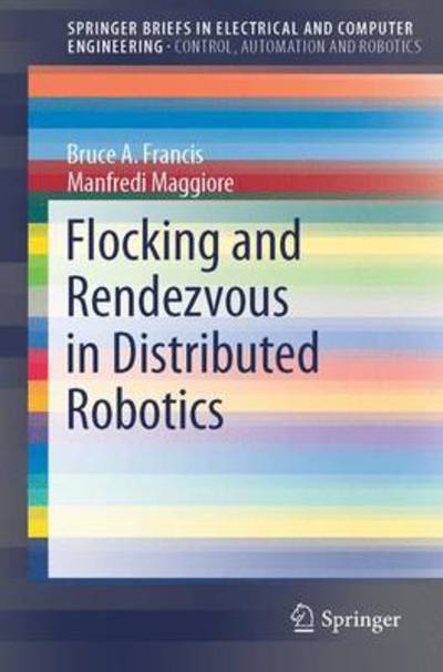 Flocking and Rendezvous in Distributed Robotics - SpringerBriefs in Control, Automation and Robotics - Bruce A. Francis - Livros - Springer International Publishing AG - 9783319247274 - 4 de novembro de 2015