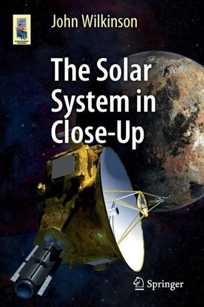 Cover for John Wilkinson · The Solar System in Close-Up - Astronomers' Universe (Paperback Bog) [1st ed. 2016 edition] (2016)