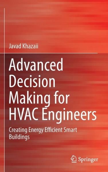 Cover for Javad Khazaii · Advanced Decision Making for HVAC Engineers: Creating Energy Efficient Smart Buildings (Hardcover Book) [1st ed. 2016 edition] (2016)