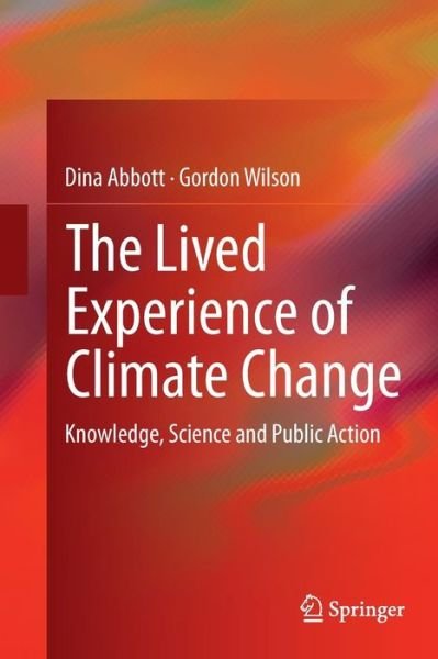 Cover for Dina Abbott · The Lived Experience of Climate Change: Knowledge, Science and Public Action (Paperback Book) [Softcover reprint of the original 1st ed. 2015 edition] (2016)