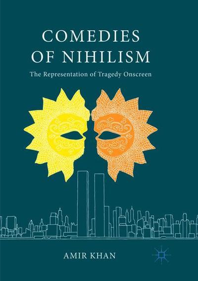 Cover for Amir Khan · Comedies of Nihilism: The Representation of Tragedy Onscreen (Taschenbuch) [Softcover reprint of the original 1st ed. 2017 edition] (2019)