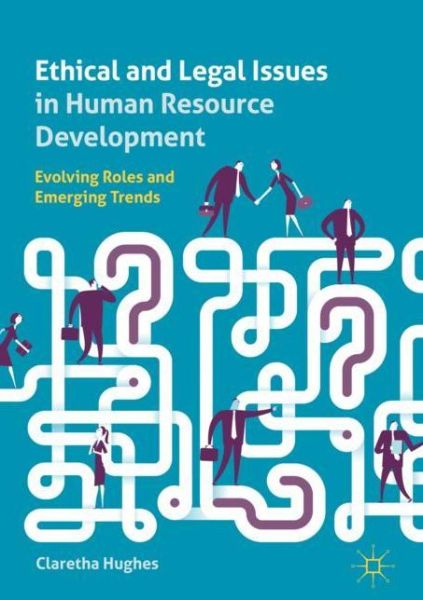 Cover for Claretha Hughes · Ethical and Legal Issues in Human Resource Development: Evolving Roles and Emerging Trends (Hardcover Book) [1st ed. 2019 edition] (2018)