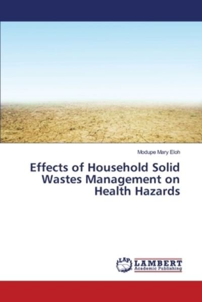 Cover for Modupe Mary Eloh · Effects of Household Solid Wastes Management on Health Hazards (Paperback Book) (2017)