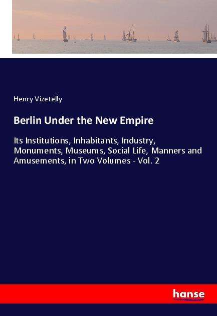 Cover for Vizetelly · Berlin Under the New Empire (Book)