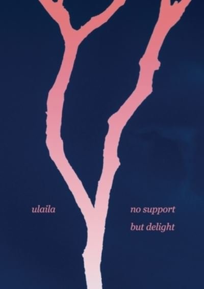 Cover for Ulaila · No Support but Delight (Book) (2020)