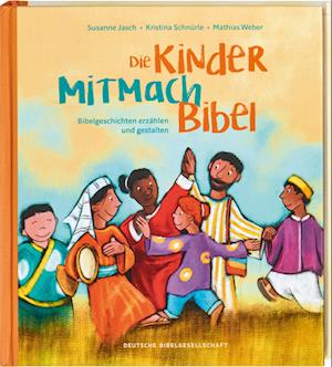 Cover for Susanne Jasch · Die Kinder-Mitmachbibel. Bibelgeschichten erzählen und gestalten. Lesen, basteln, spielen – die Bibel und den Glauben kreativ entdecken: Kinderbuch ab 6, ideal für Grundschule &amp; Gemeinde (Book) (2022)