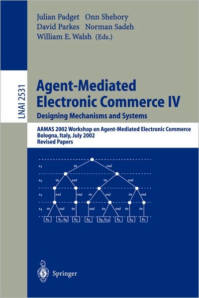 Agent-Mediated Electronic Commerce IV. Designing Mechanisms and Systems: AAMAS 2002 Workshop on Agent Mediated Electronic Commerce, Bologna, Italy, July 16, 2002, Revised Papers - Lecture Notes in Artificial Intelligence - George E Laskaris - Books - Springer-Verlag Berlin and Heidelberg Gm - 9783540003274 - December 13, 2002