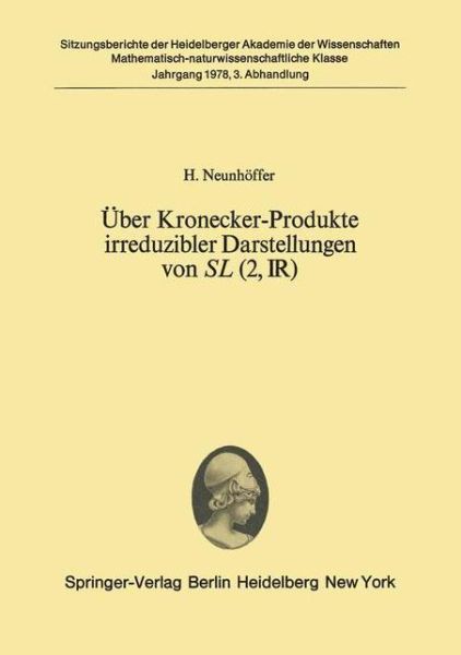 Cover for H. Neunhoffer · Uber Kronecker-produkte Irreduzibler Darstellungen Von Sl (2, Ir) - Sitzungsberichte Der Heidelberger Akademie Der Wissenschaften / Sitzungsber.heidelberg 78 (Paperback Book) [German edition] (1978)