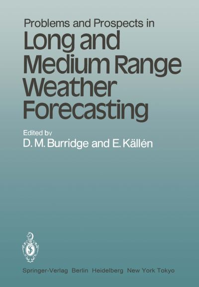 Problems and Prospects in Long and Medium Range Weather Forecasting - Topics in Atmospheric and Oceanic Sciences - D M Burridge - Bøger - Springer-Verlag Berlin and Heidelberg Gm - 9783540128274 - 1. december 1983