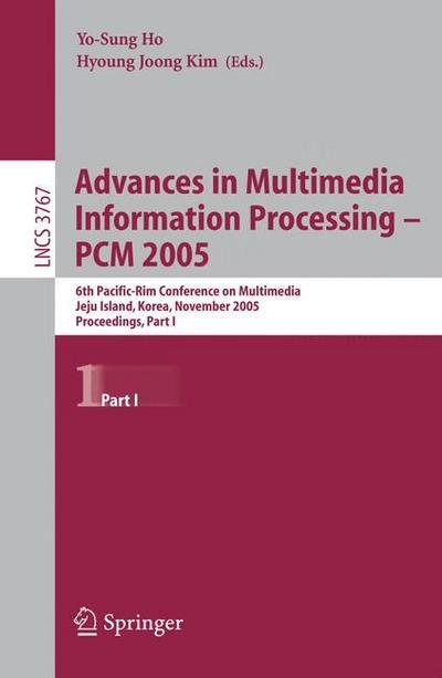 Cover for Yo-sung Ho · Advances in Multimedia Information Processing - PCM 2005: 6th Pacific Rim Conference on Multimedia, Jeju Island, Korea, November 11-13, 2005, Proceedings, Part I - Information Systems and Applications, incl. Internet / Web, and HCI (Taschenbuch) [2005 edition] (2005)