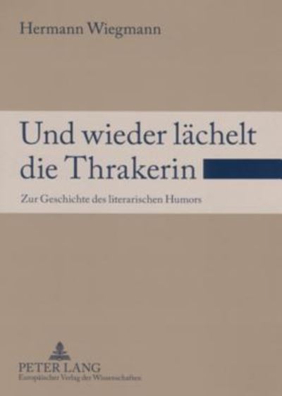 Cover for Wiegmann Hermann Wiegmann · Und wieder laechelt die Thrakerin: Zur Geschichte des literarischen Humors (Paperback Book) (2005)